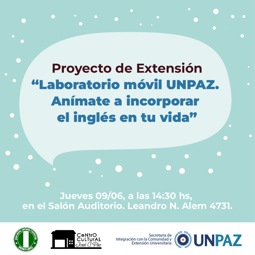 Presentación del Proyecto de Extensión Universitaria “Laboratorio móvil: anímate a incorporar el inglés a tu vida” UNPAZ