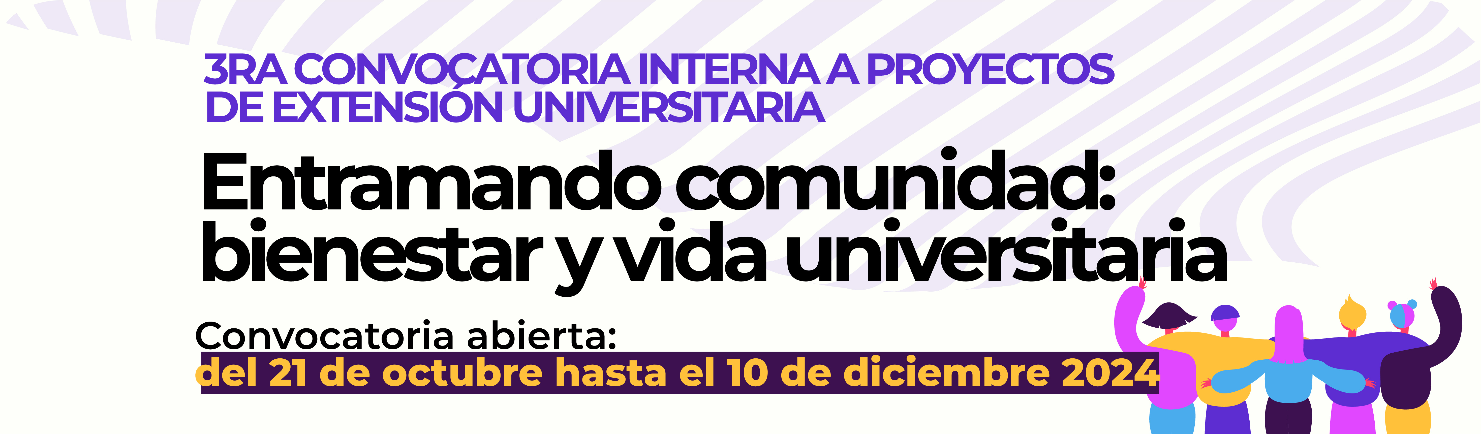 3ERA CONVOCATORIA INTERNA PARA PRESENTACIÓN DE PROYECTOS DE EXTENSIÓN UNIVERSITARIA "ENTRAMANDO COMUNIDAD: BIENESTAR Y VIDA UNIVERSITARIA"