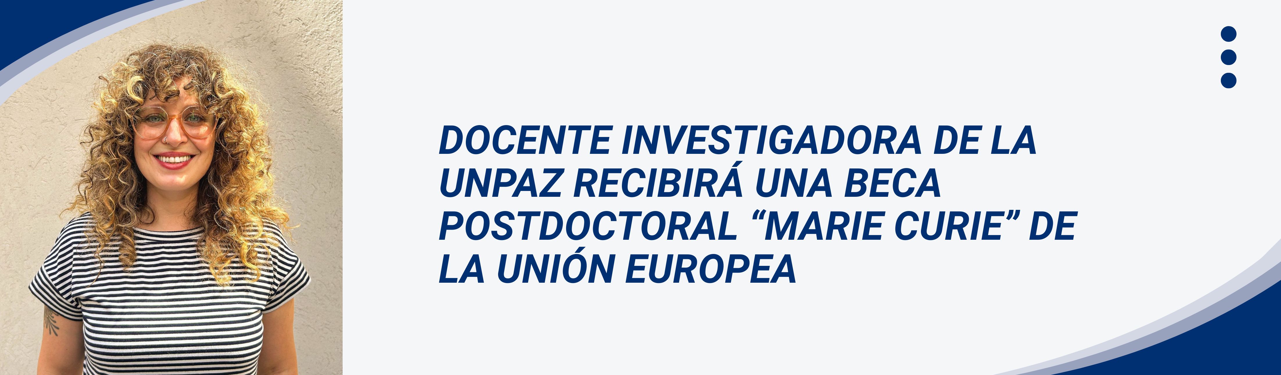 DOCENTE INVESTIGADORA DE LA UNPAZ RECIBIRÁ UNA BECA POSTDOCTORAL “MARIE CURIE” DE LA UNIÓN EUROPEA