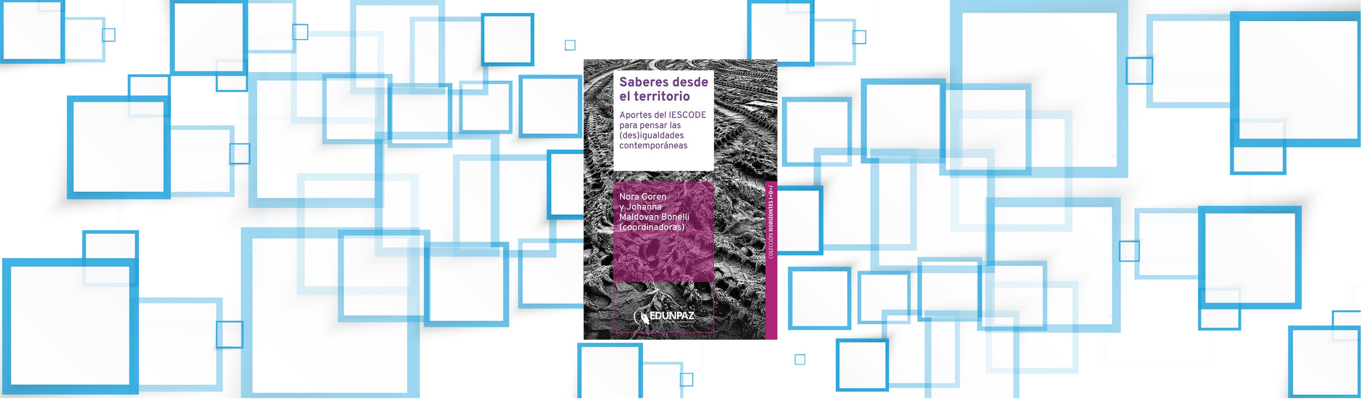“Saberes desde el territorio”, un nuevo libro que reúne 10 años de trabajo del IESCODE