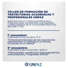 Taller de formación de trayectorias académicas y profesionales UNPAZ: experiencias en Internacionalización y Postgrado para estudiantes avanzadxs y graduadxs de la Universidad Nacional de José C. Paz