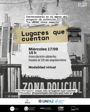 CONVERSATORIO: LUGARES QUE CUENTAN, EN EL MARCO DE LA CONVOCATORIA DE EXTENSIÓN “LA UNPAZ TIENE MEMORIA”