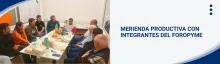 MERIENDA PRODUCTIVA CON INTEGRANTES DEL FOROPYME